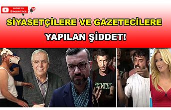 Siyasetçilere ve Gazetecilere Yapılan Şiddet