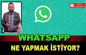 WhatsApp Ne Yapmak İstiyor?