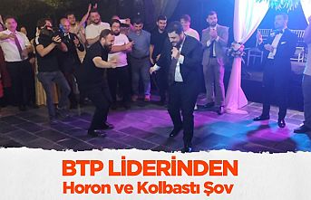 BTP liderinden horon ve kolbastı şov !