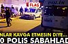 50 Polis Sabahladı!