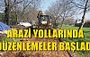  Arazi Yollarında Düzenlemeler Başladı