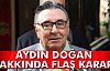 Aydın Doğan İçin FLAŞ Karar!