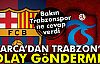 BARCA'DAN TRABZONSPOR'A OLAY GÖNDERME!