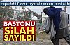 BASTONU SİLAH SAYILDI!