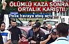 Bursa'da Ölümlü Kaza Sonrası Ortalık Karıştı!