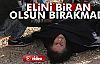 Elini Bir An Olsun Bırakmadı!