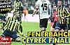 Fenerbahçe Çeyrek Finalde!