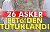 FETÖ Operasyonunda 26 Asker Tutuklandı!