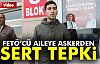 FETÖ'CÜ AİLEYE ASKERDEN SERT TEPKİ!