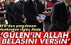 GÜLEN'İN ALLAH BELASINI VERSİN!