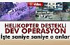 Helikopter Destekli Dev Operasyon!