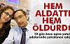 Hem Aldattı Hem Öldürdü!