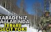 Karadeniz'de Teröre Geçit Yok!