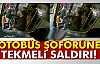 Otobüs Şoförüne Tekmeli Saldırı