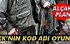 PKK'nın Kod Adı Oyunu!