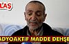 RADYOAKTİF DEHŞETİ!