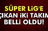 Süper Lig'e Çıkan İki Takım Belli Oldu