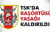 TSK'da Başörtüsü Yasağı Kalktı!