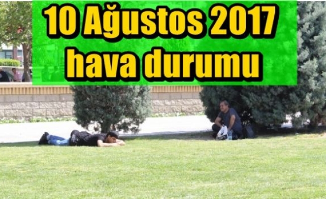 10 Ağustos 2017 hava durumu