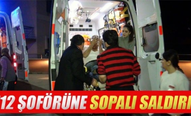 112 şoförüne sopalı saldırı