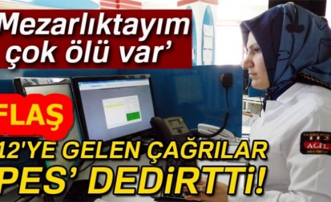 112'YE GELEN ÇAĞRILAR PES DEDİRTTİ!