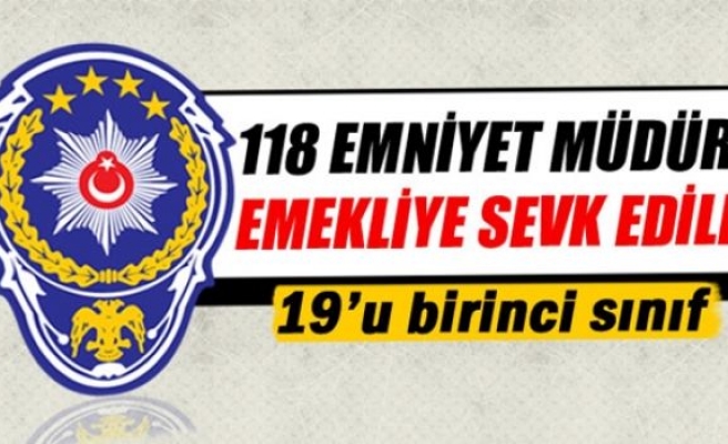 118 emniyet müdürü emekliye sevk edildi