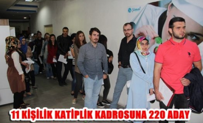 11 kişilik katiplik kadrosuna 220 aday