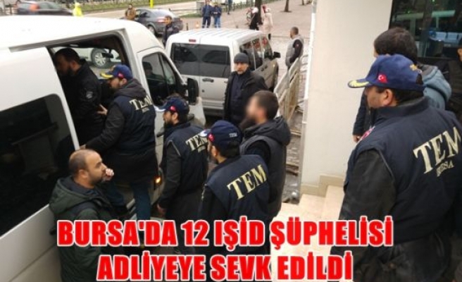 12 Işid süphelisi adliyeye sevk edildi