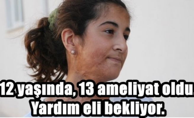 12 yaşında, 13 ameliyat oldu