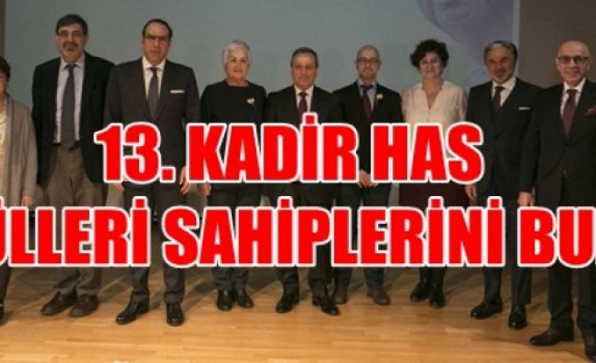 13. KADİR HAS ÖDÜLLERİ SAHİPLERİNİ BULDU