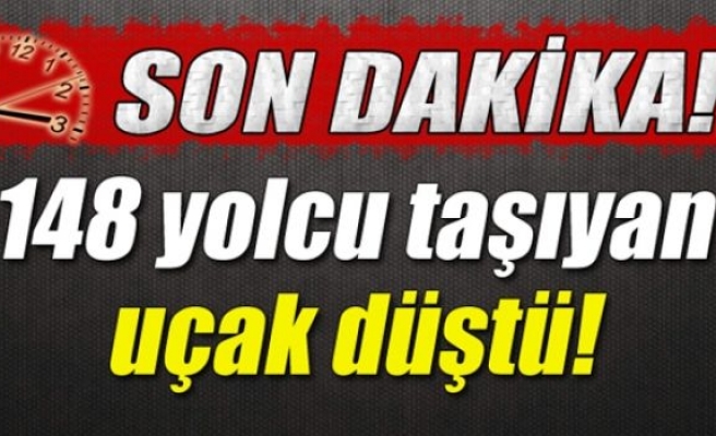 148 yolcu taşıyan uçak düştü!