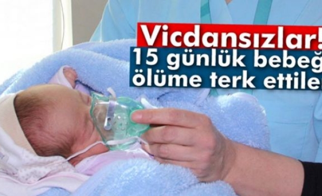 15 günlük bebeği karayoluna bıraktılar!