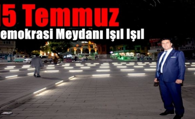 15 Temmuz Demokrasi Meydanı Işıl Işıl