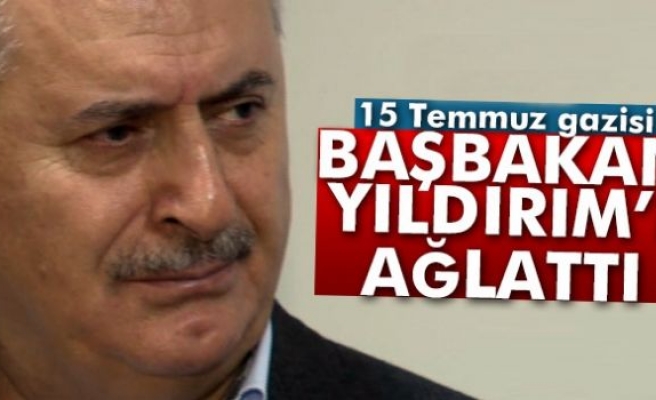 15 Temmuz gazisi, Başbakan Yıldırım'ı ağlattı