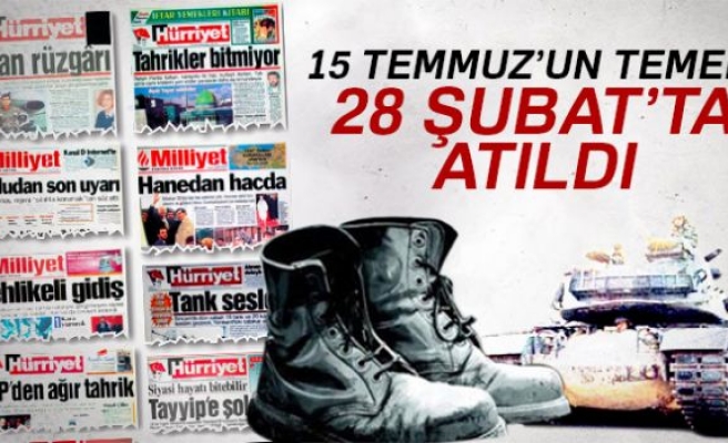 15 TEMMUZUN TEMELİ 28 ŞUBAT'TA ATILDI!