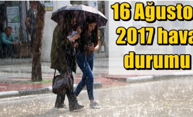  16 Ağustos 2017 hava durumu