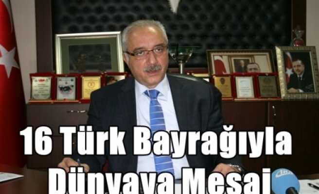 16 Türk Bayrağıyla Dünyaya Mesaj