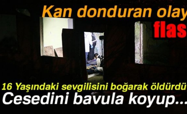 16 Yaşındaki sevgilisini boğarak öldürdü