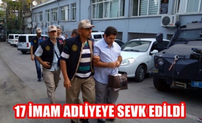 17 imam adliyeye sevk edildi