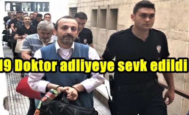 19 Doktor adliyeye sevk edildi