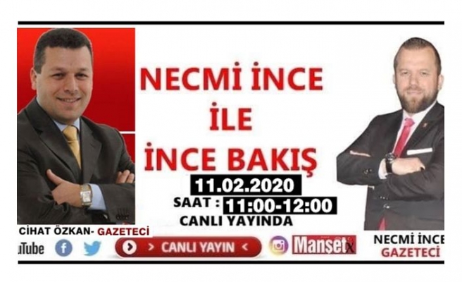 NECMİ İNCE İLE İNCE BAKIŞ’IN KONUĞU GAZETECİ CİHAT ÖZKAN