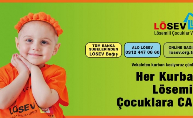 HER KURBAN LÖSEMİLİ ÇOCUKLARA CAN!