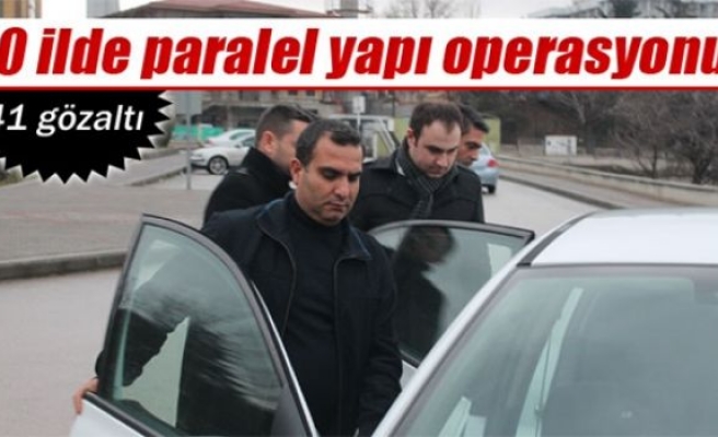 20 ilde paralel yapı operasyonu