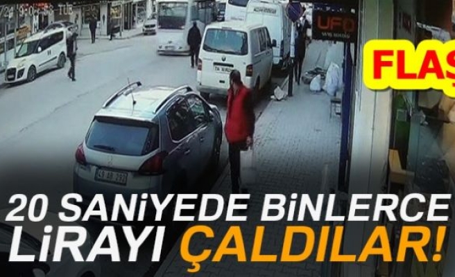 20 SANİYEDE BİNLERCE LİRA ÇALDILAR!