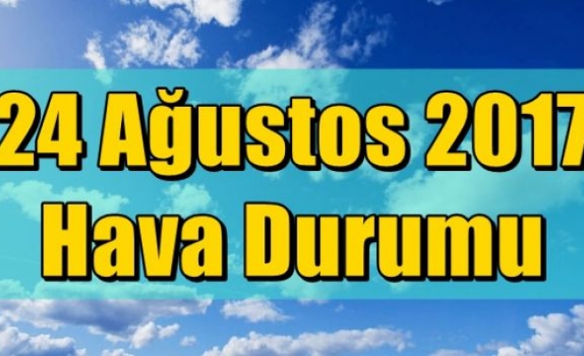 24 Ağustos 2017 Hava Durumu