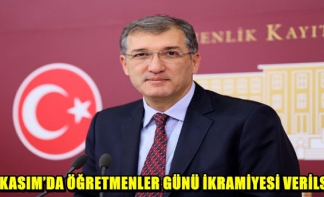 24 KASIM’DA ÖĞRETMENLER GÜNÜ İKRAMİYESİ VERİLSİN