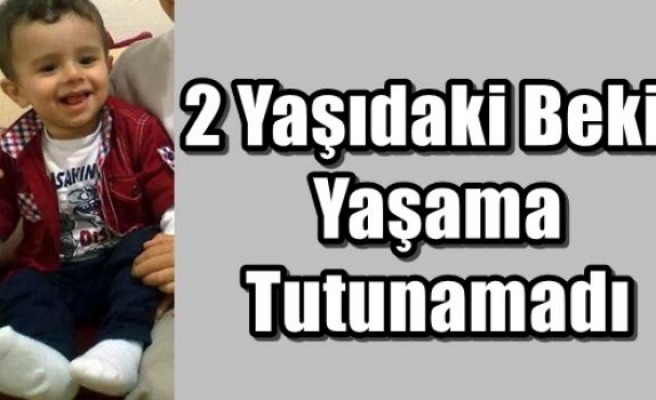 2 Yaşıdaki Bekir Yaşama Tutunamadı