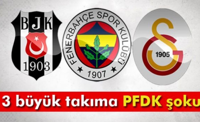 3 büyük takıma PFDK şoku