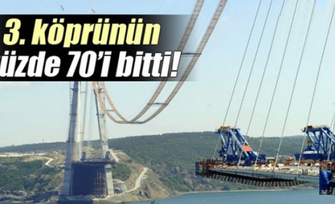 3. köprünün yüzde 70’i tamamlandı