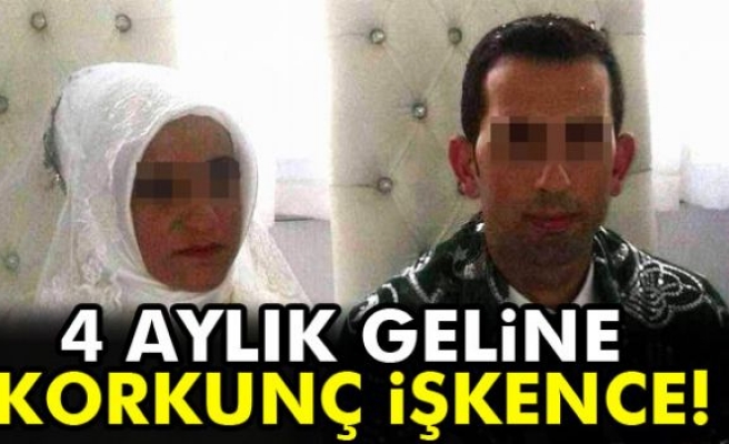 4 aylık geline korkunç işkence